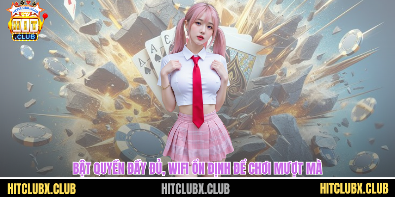 Bật quyền đầy đủ, wifi ổn định để chơi mượt mà