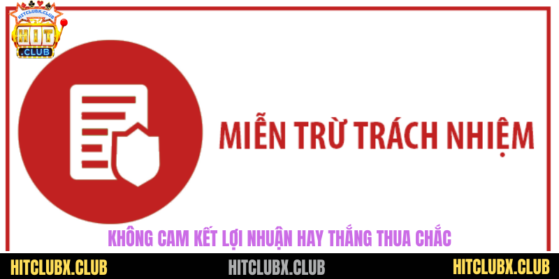 Miễn Trừ Trách Nhiệm HITCLUB - Tấm Khiên Bảo Vệ Cả Hai Bên Không cam kết lợi nhuận hay thắng thua chắc
